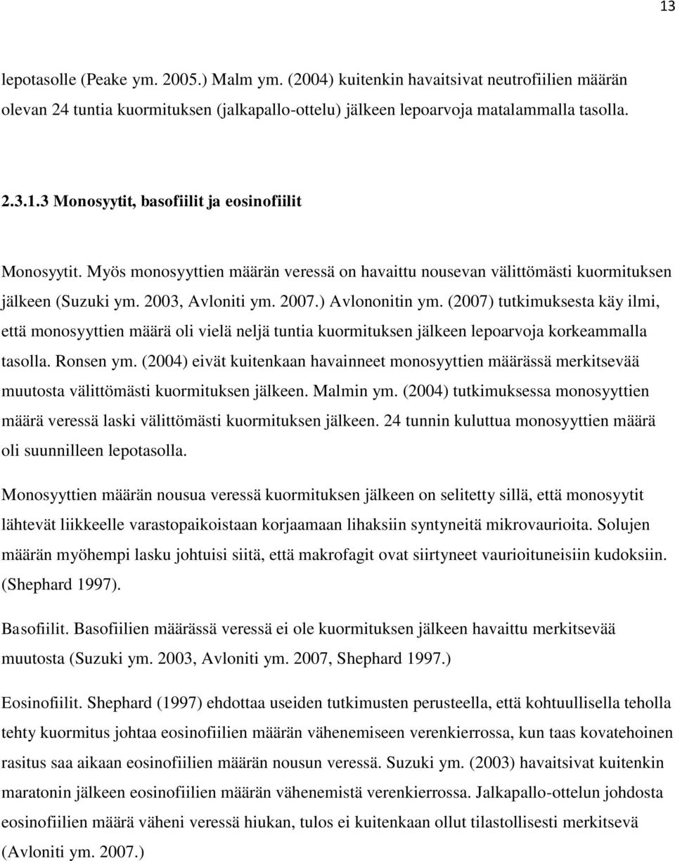 (2007) tutkimuksesta käy ilmi, että monosyyttien määrä oli vielä neljä tuntia kuormituksen jälkeen lepoarvoja korkeammalla tasolla. Ronsen ym.