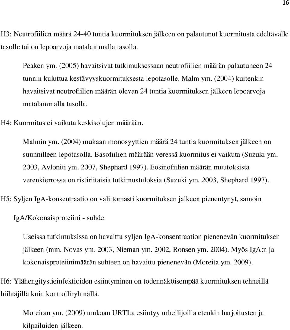 (2004) kuitenkin havaitsivat neutrofiilien määrän olevan 24 tuntia kuormituksen jälkeen lepoarvoja matalammalla tasolla. H4: Kuormitus ei vaikuta keskisolujen määrään. Malmin ym.