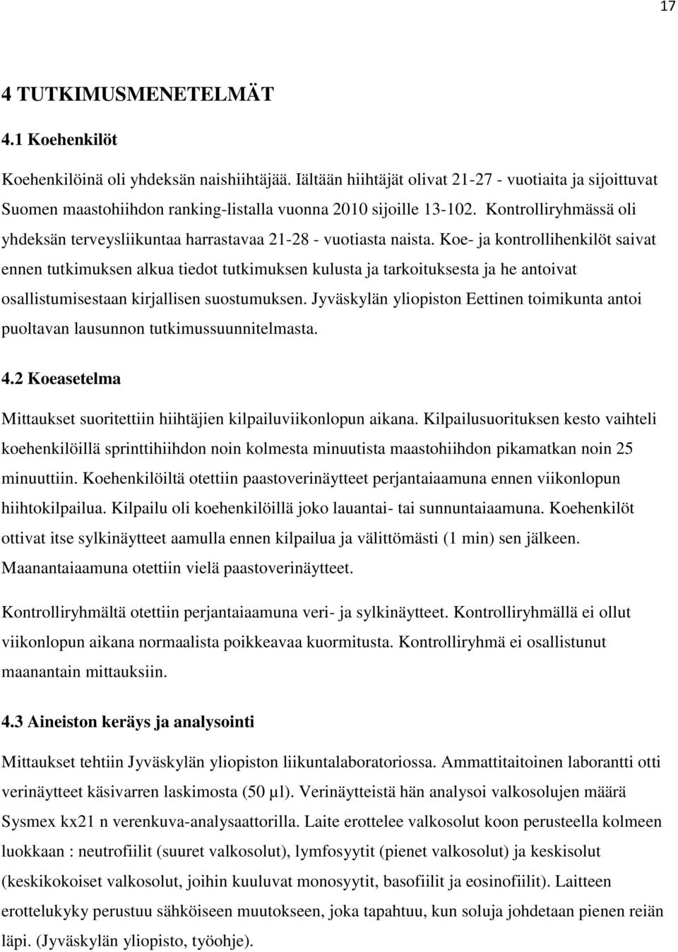 Kontrolliryhmässä oli yhdeksän terveysliikuntaa harrastavaa 21-28 - vuotiasta naista.