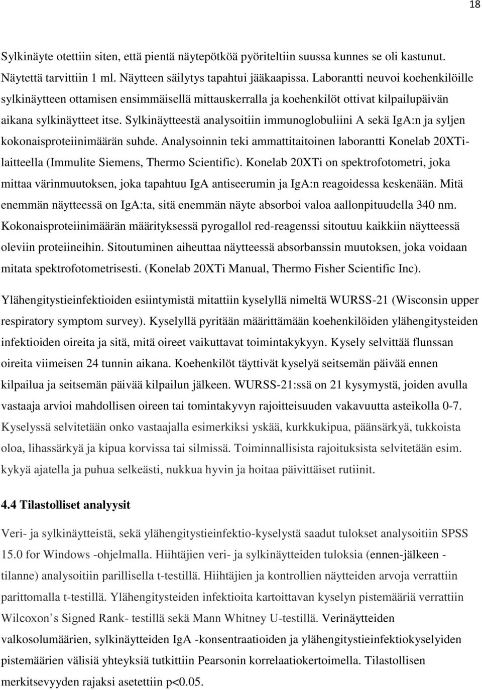 Sylkinäytteestä analysoitiin immunoglobuliini A sekä IgA:n ja syljen kokonaisproteiinimäärän suhde.