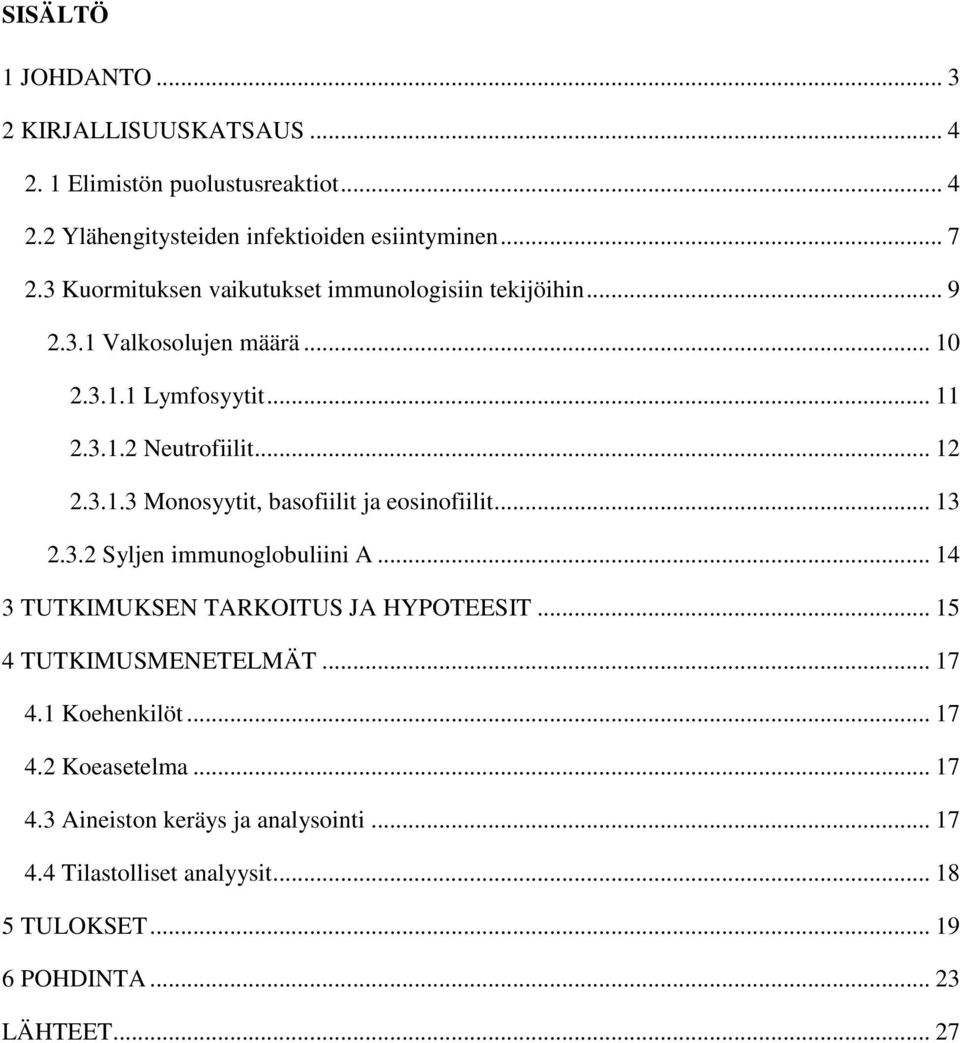 .. 13 2.3.2 Syljen immunoglobuliini A... 14 3 TUTKIMUKSEN TARKOITUS JA HYPOTEESIT... 15 4 TUTKIMUSMENETELMÄT... 17 4.1 Koehenkilöt... 17 4.2 Koeasetelma.