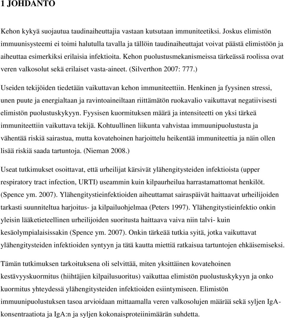 Kehon puolustusmekanismeissa tärkeässä roolissa ovat veren valkosolut sekä erilaiset vasta-aineet. (Silverthon 2007: 777.) Useiden tekijöiden tiedetään vaikuttavan kehon immuniteettiin.