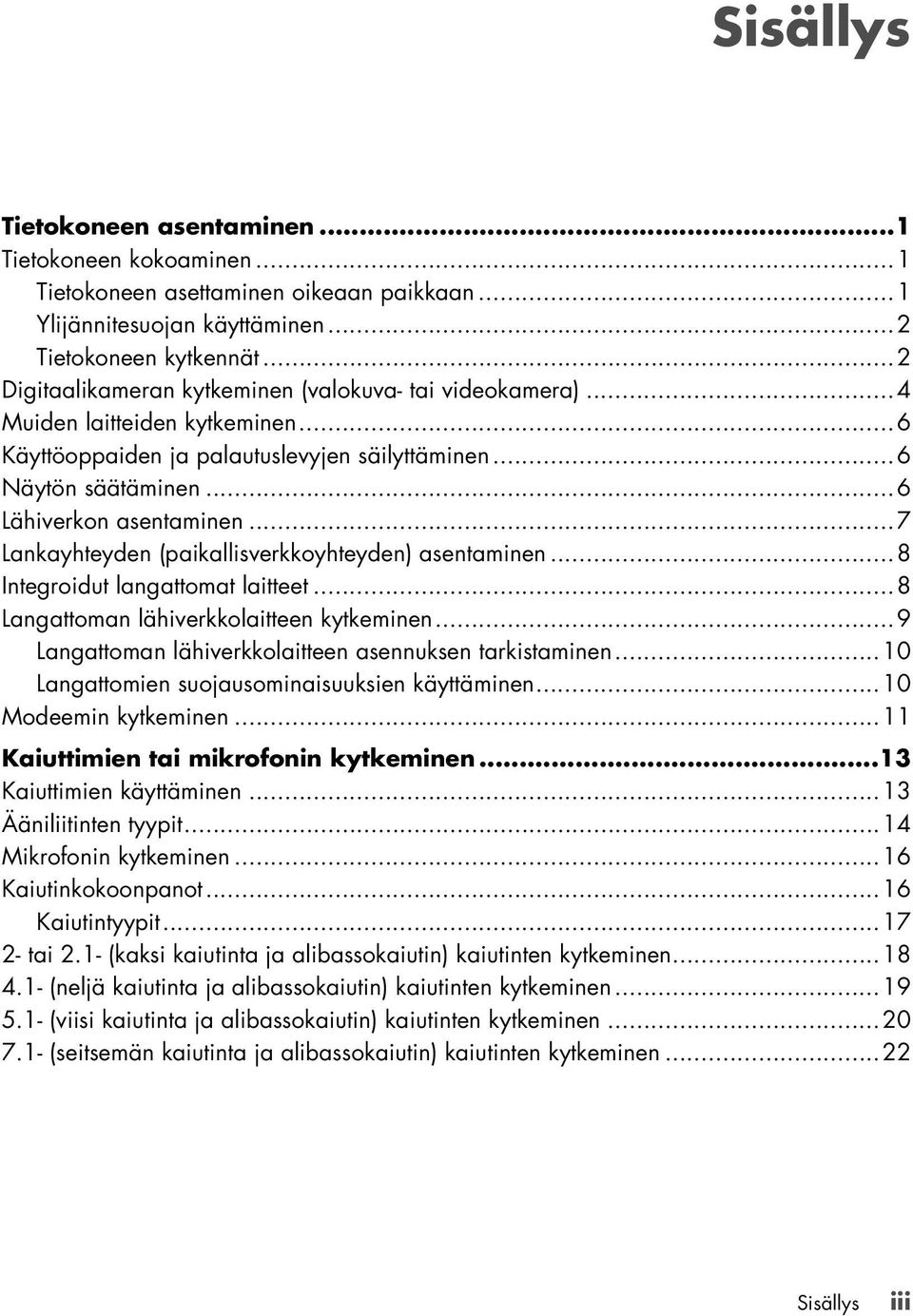 ..7 Lankayhteyden (paikallisverkkoyhteyden) asentaminen...8 Integroidut langattomat laitteet...8 Langattoman lähiverkkolaitteen kytkeminen...9 Langattoman lähiverkkolaitteen asennuksen tarkistaminen.