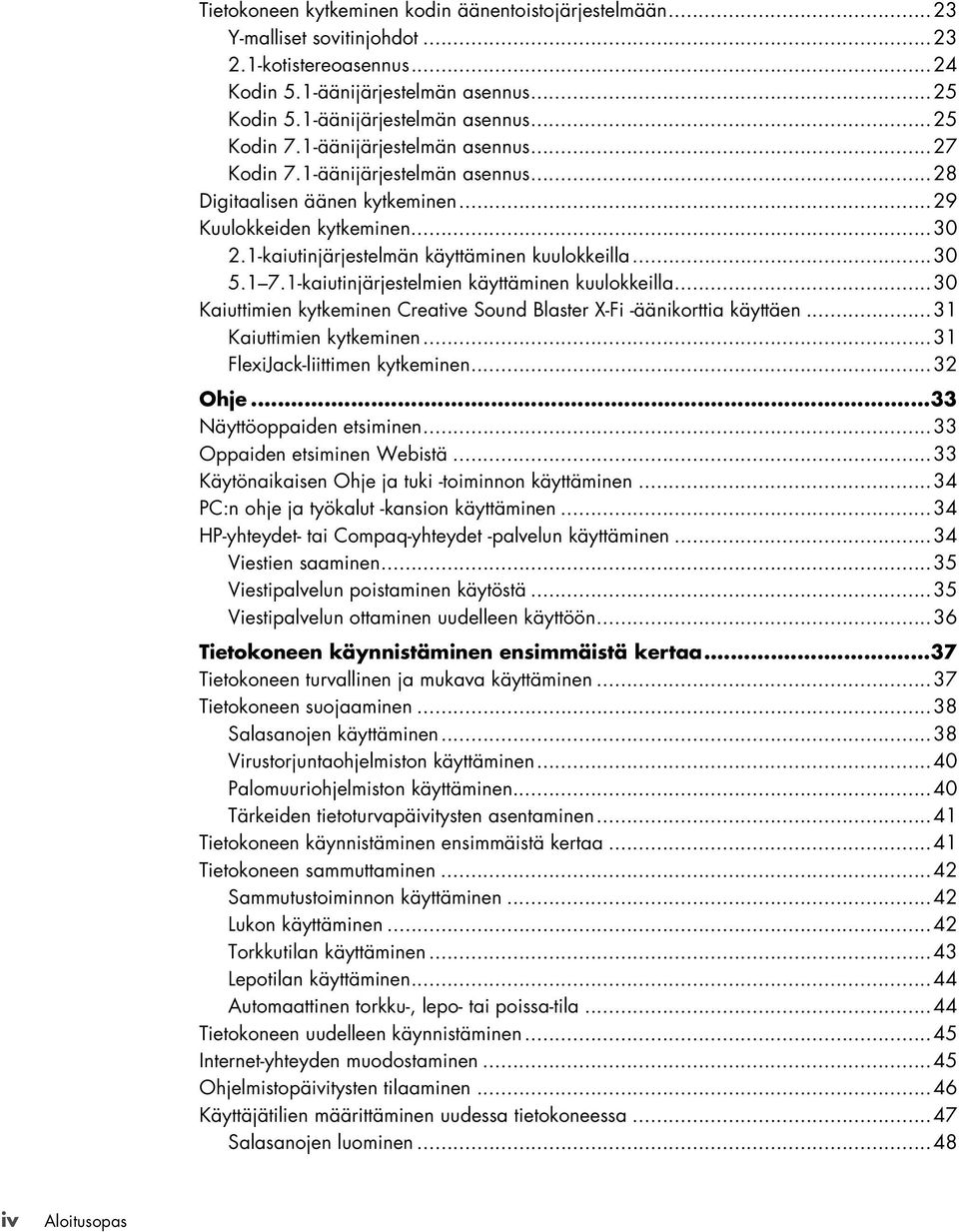 1-kaiutinjärjestelmien käyttäminen kuulokkeilla...30 Kaiuttimien kytkeminen Creative Sound Blaster X-Fi -äänikorttia käyttäen...31 Kaiuttimien kytkeminen...31 FlexiJack-liittimen kytkeminen...32 Ohje.