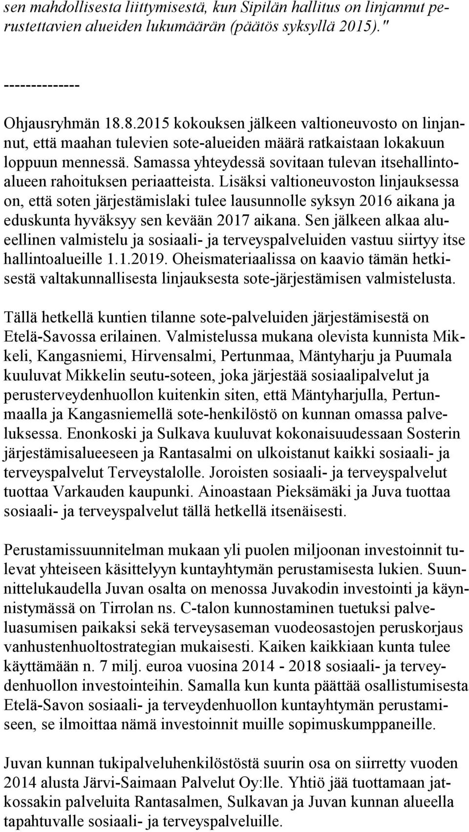 Samassa yhteydessä sovitaan tulevan itsehallintoalueen rahoituksen periaatteista.