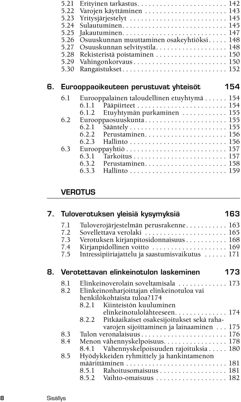 29 Vahingonkorvaus......................... 150 5.30 Rangaistukset............................ 152 6. Eurooppaoikeuteen perustuvat yhteisöt 154 6.1 Eurooppalainen taloudellinen etuyhtymä...... 154 6.1.1 Pääpiirteet.