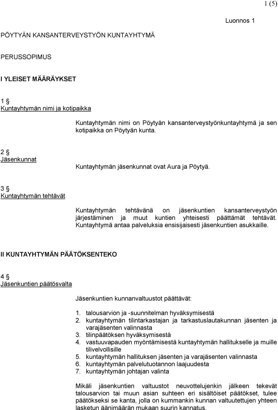 3 Kuntayhtymän tehtävät Kuntayhtymän tehtävänä on jäsenkuntien kansanterveystyön järjestäminen ja muut kuntien yhteisesti päättämät tehtävät.