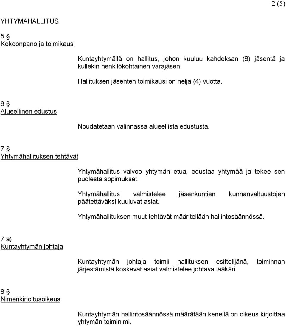 7 Yhtymähallituksen tehtävät Yhtymähallitus valvoo yhtymän etua, edustaa yhtymää ja tekee sen puolesta sopimukset.