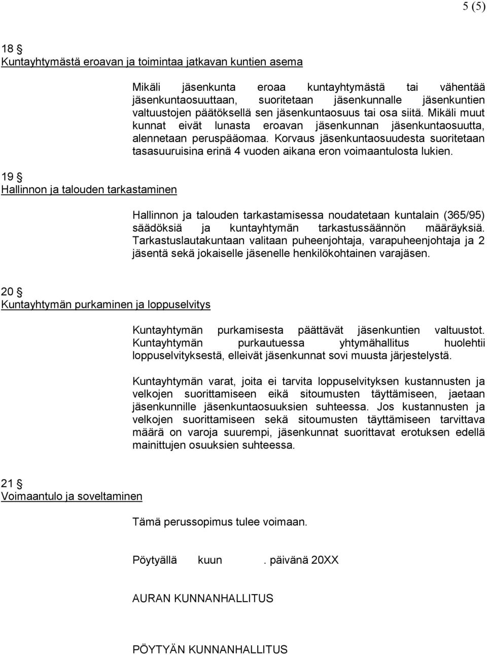 Korvaus jäsenkuntaosuudesta suoritetaan tasasuuruisina erinä 4 vuoden aikana eron voimaantulosta lukien.
