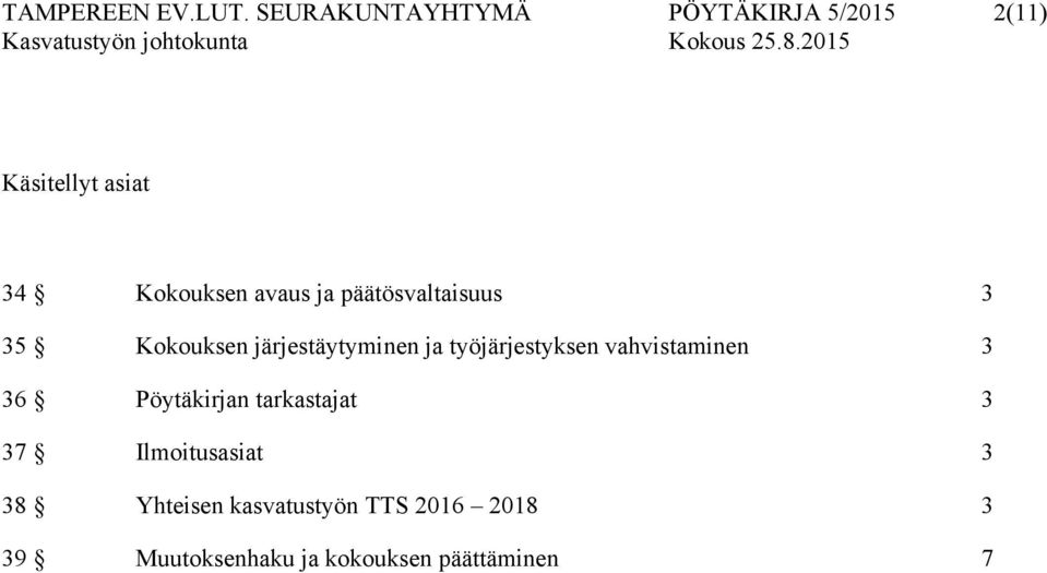 ja päätösvaltaisuus 3 35 Kokouksen järjestäytyminen ja työjärjestyksen