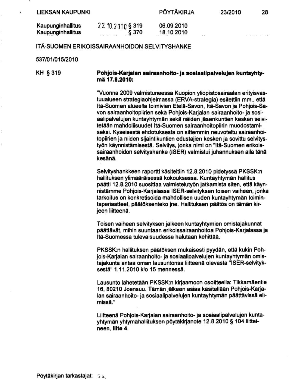 , että Itä-Suomen alueella toimivien Etelä-Savon, Itä-Savon ja Pohjois-Savon sairaanhoitopiirien sekä Pohjois-Karjalan sairaanhoito- ja sosiaalipalvelujen kuntayhtymän sekä näiden jäsenkuntien kesken