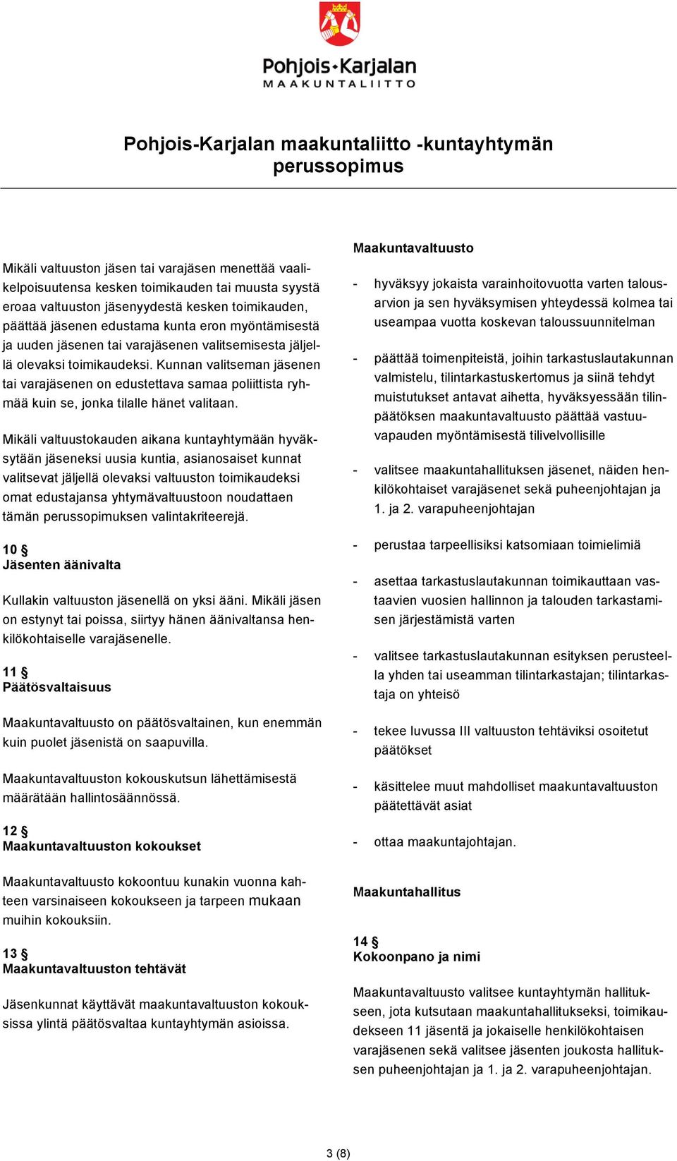 Kunnan valitseman jäsenen tai varajäsenen on edustettava samaa poliittista ryhmää kuin se, jonka tilalle hänet valitaan.