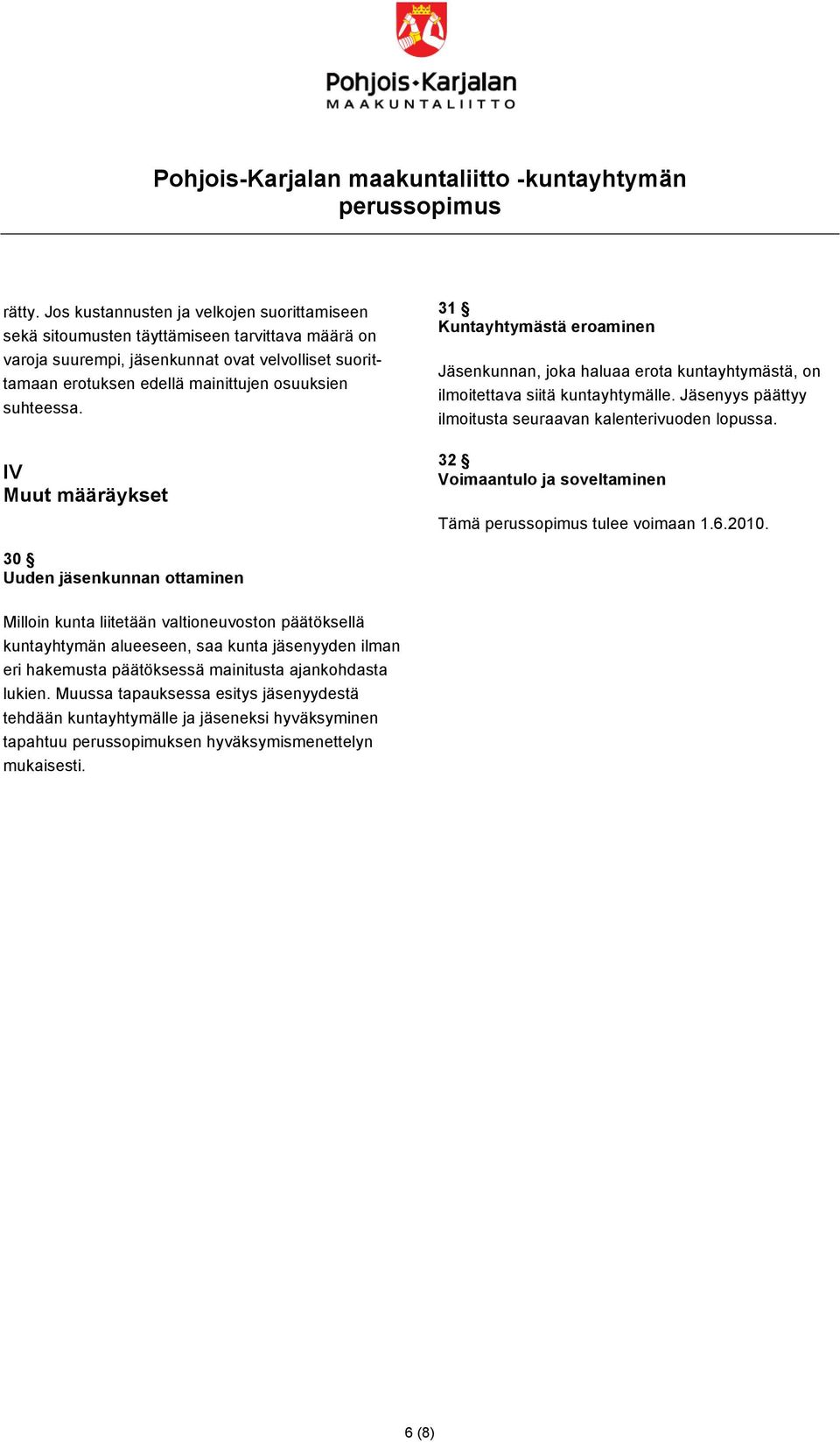 suhteessa. IV Muut määräykset 31 Kuntayhtymästä eroaminen Jäsenkunnan, joka haluaa erota kuntayhtymästä, on ilmoitettava siitä kuntayhtymälle.