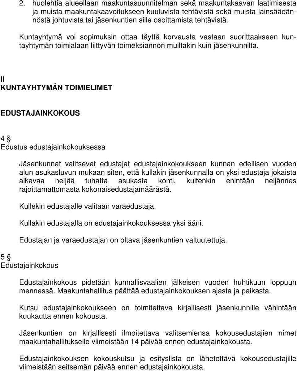 II KUNTAYHTYMÄN TOIMIELIMET EDUSTAJAINKOKOUS 4 Edustus edustajainkokouksessa Jäsenkunnat valitsevat edustajat edustajainkokoukseen kunnan edellisen vuoden alun asukasluvun mukaan siten, että kullakin