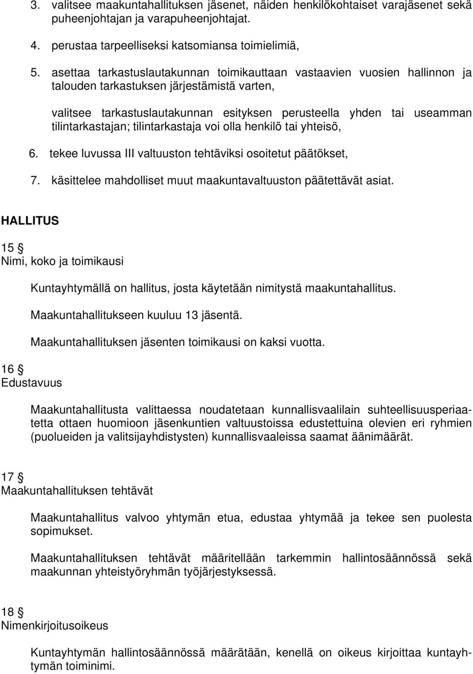 tilintarkastajan; tilintarkastaja voi olla henkilö tai yhteisö, 6. tekee luvussa III valtuuston tehtäviksi osoitetut päätökset, 7. käsittelee mahdolliset muut maakuntavaltuuston päätettävät asiat.