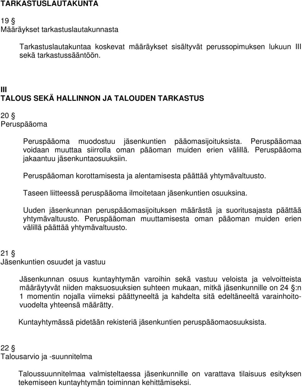 Peruspääoma jakaantuu jäsenkuntaosuuksiin. Peruspääoman korottamisesta ja alentamisesta päättää yhtymävaltuusto. Taseen liitteessä peruspääoma ilmoitetaan jäsenkuntien osuuksina.