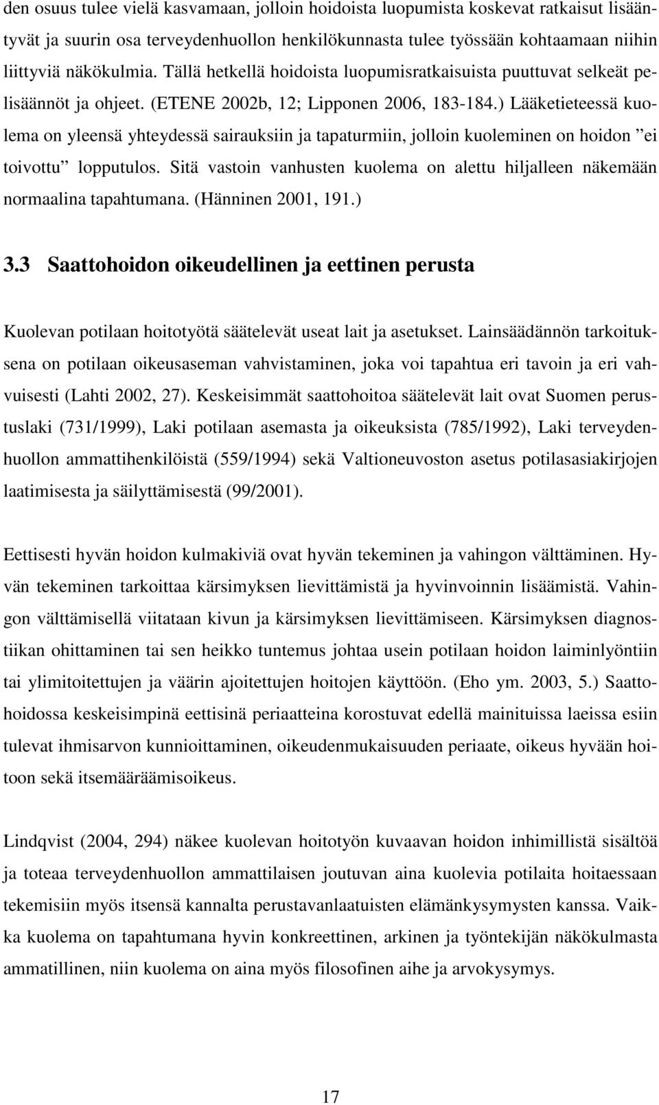 ) Lääketieteessä kuolema on yleensä yhteydessä sairauksiin ja tapaturmiin, jolloin kuoleminen on hoidon ei toivottu lopputulos.