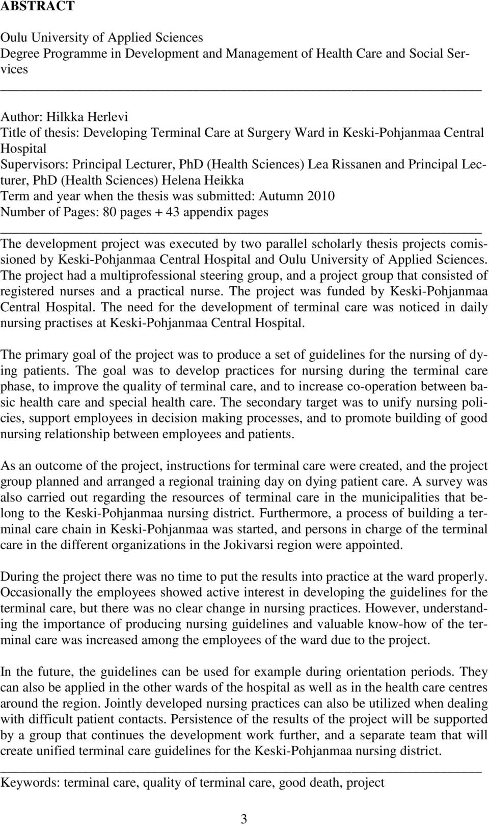 thesis was submitted: Autumn 2010 Number of Pages: 80 pages + 43 appendix pages The development project was executed by two parallel scholarly thesis projects comissioned by Keski-Pohjanmaa Central