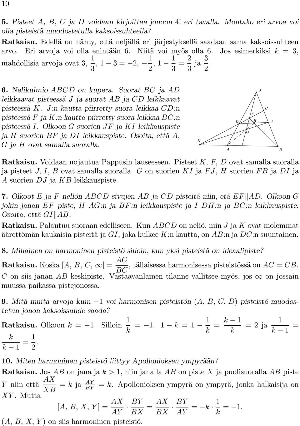 Jos esimerkiksi k = 3, mahdollisia arvoja ovat 3, 1 3,1 3= 2, 1 2,1 1 3 = 2 3 ja 3 2. 6. Nelikulmio ABCD on kupera. Suorat BC ja AD leikkaavat pisteessä J ja suorat AB ja CD leikkaavat pisteessä K.