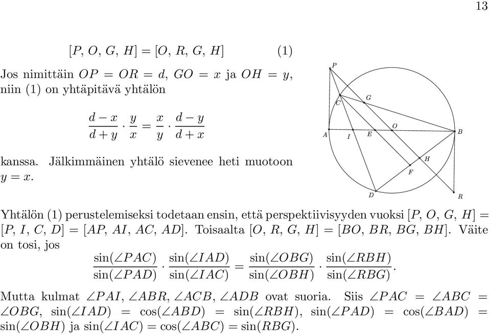 AC, AD]. Toisaalta [O, R, G, H] =[BO, BR, BG, BH]. Väite on tosi, jos sin( PAC) sin( PAD) sin( IAD) sin( IAC) = sin( OBG) sin( OBH) sin( RBH) sin( RBG).