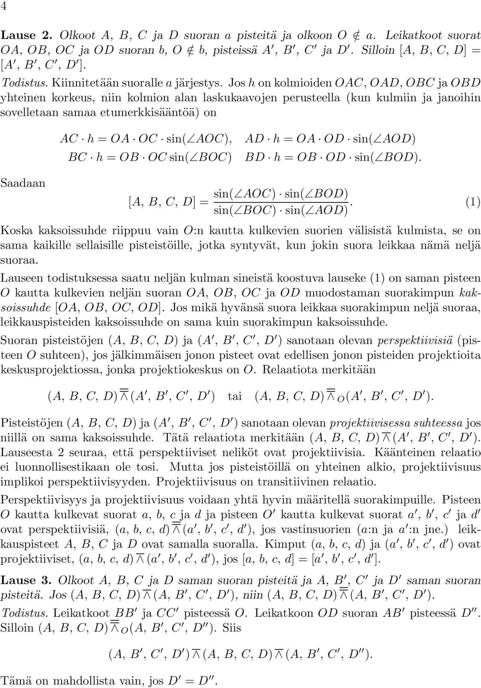 Jos h on kolmioiden OAC, OAD, OBC ja OBD yhteinen korkeus, niin kolmion alan laskukaavojen perusteella (kun kulmiin ja janoihin sovelletaan samaa etumerkkisääntöä) on AC h = OA OC sin( AOC), BC h =