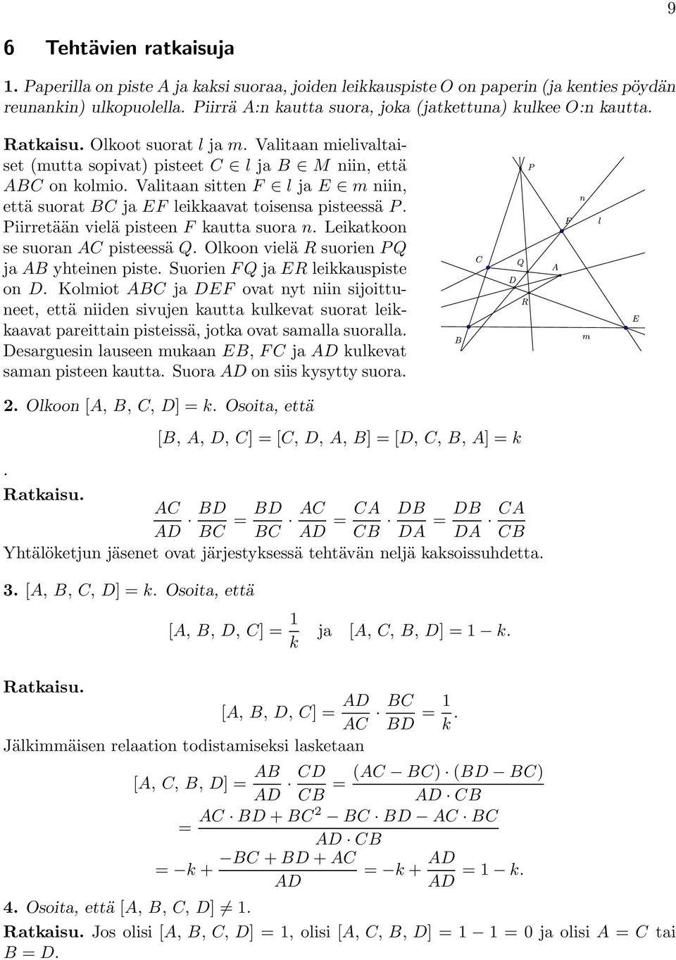 Valitaan sitten F l ja E m niin, että suorat BC ja EF leikkaavat toisensa pisteessä P. Piirretään vielä pisteen F kautta suora n. Leikatkoon se suoran AC pisteessä Q.