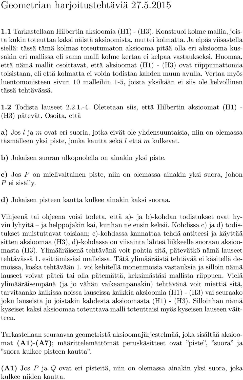 Huomaa, että nämä mallit osoittavat, että aksioomat (H1) - (H3) ovat riippumattomia toisistaan, eli että kolmatta ei voida todistaa kahden muun avulla.