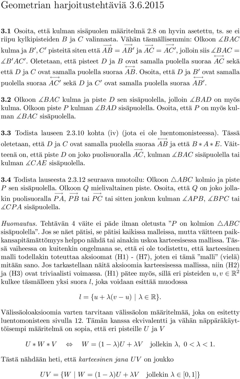 Oletetaan, että pisteet D ja B ovat samalla puolella suoraa AC sekä että D ja C ovat samalla puolella suoraa AB.