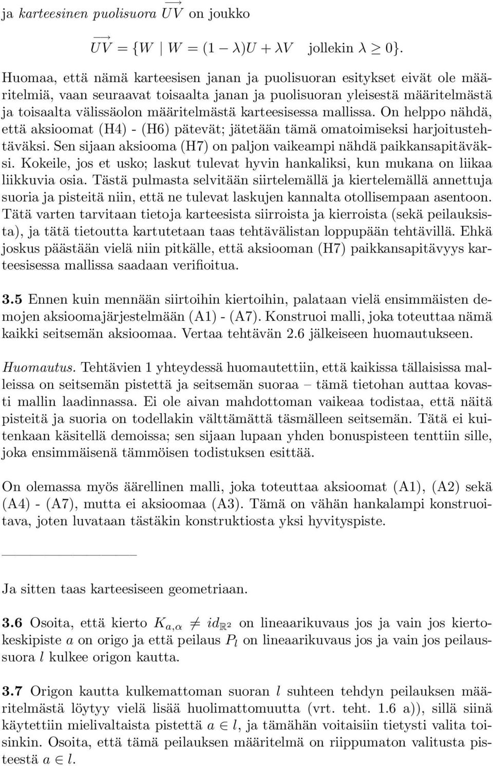 karteesisessa mallissa. On helppo nähdä, että aksioomat (H4) - (H6) pätevät; jätetään tämä omatoimiseksi harjoitustehtäväksi. Sen sijaan aksiooma (H7) on paljon vaikeampi nähdä paikkansapitäväksi.