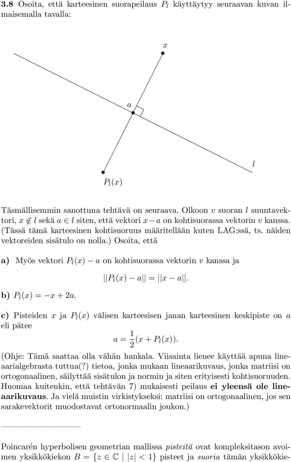 näiden vektoreiden sisätulo on nolla.) Osoita, että a) Myös vektori P l (x) a on kohtisuorassa vektorin v kanssa ja b) P l (x) = x + 2a. P l (x) a = x a.