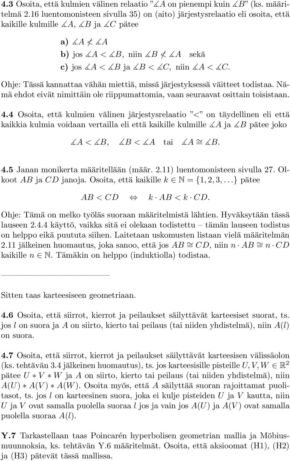 Ohje: Tässä kannattaa vähän miettiä, missä järjestyksessä väitteet todistaa. Nämä ehdot eivät nimittäin ole riippumattomia, vaan seuraavat osittain toisistaan. 4.