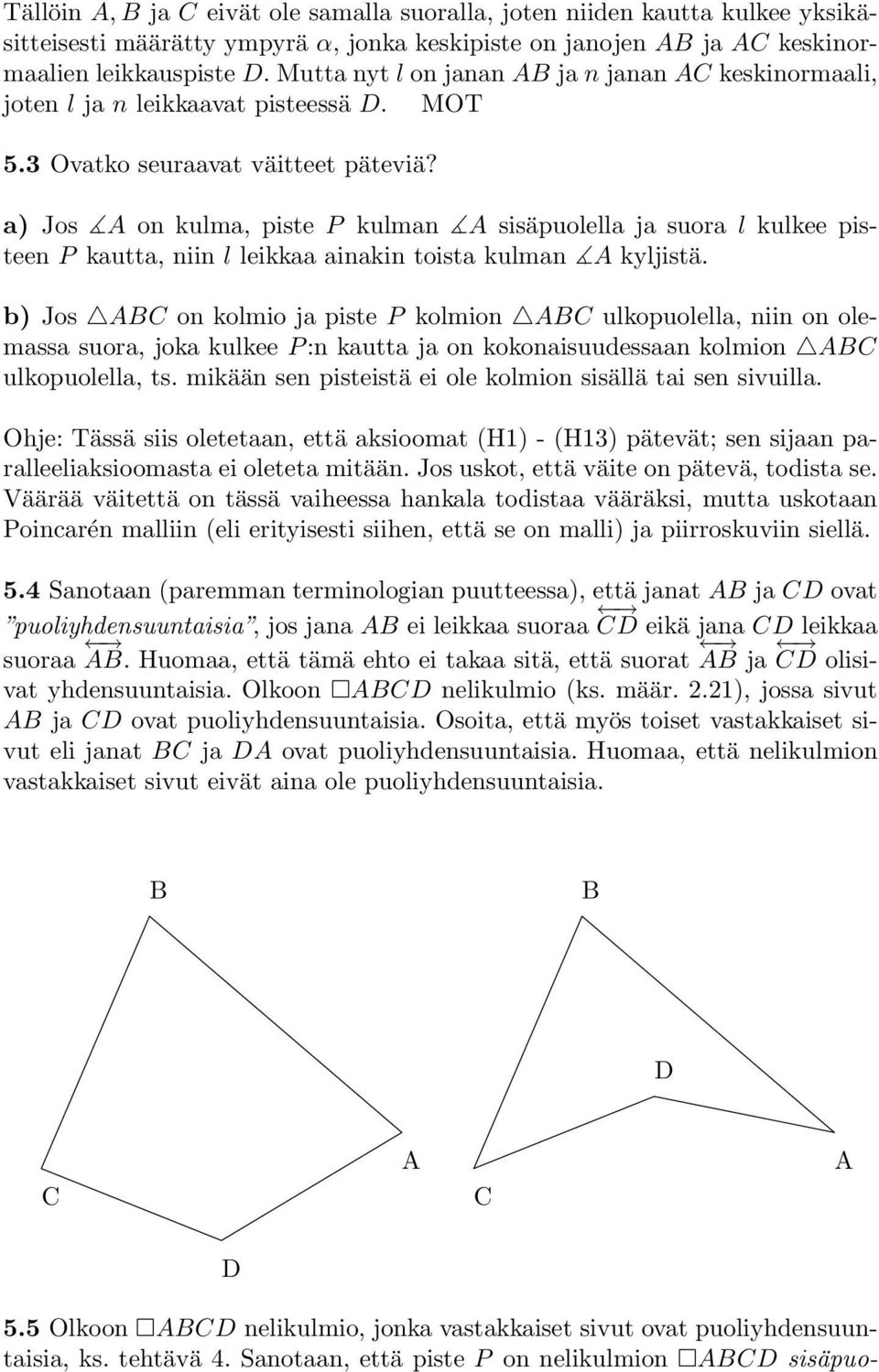 a) Jos A on kulma, piste P kulman A sisäpuolella ja suora l kulkee pisteen P kautta, niin l leikkaa ainakin toista kulman A kyljistä.