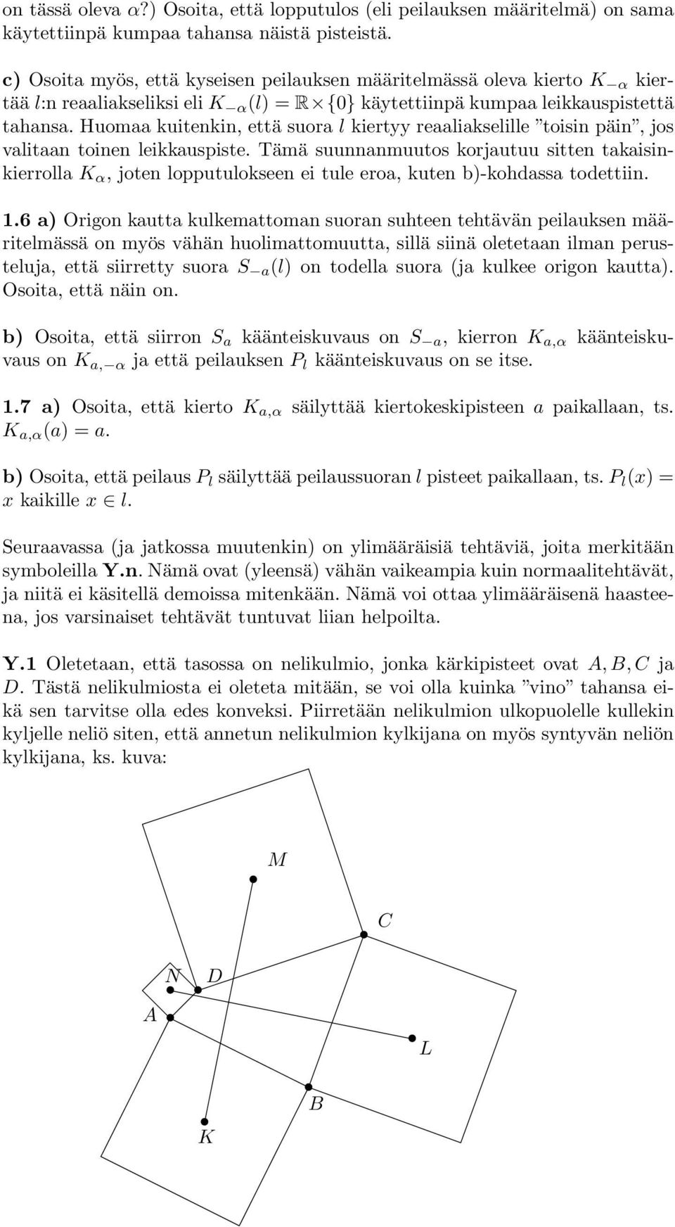 Huomaa kuitenkin, että suora l kiertyy reaaliakselille toisin päin, jos valitaan toinen leikkauspiste.