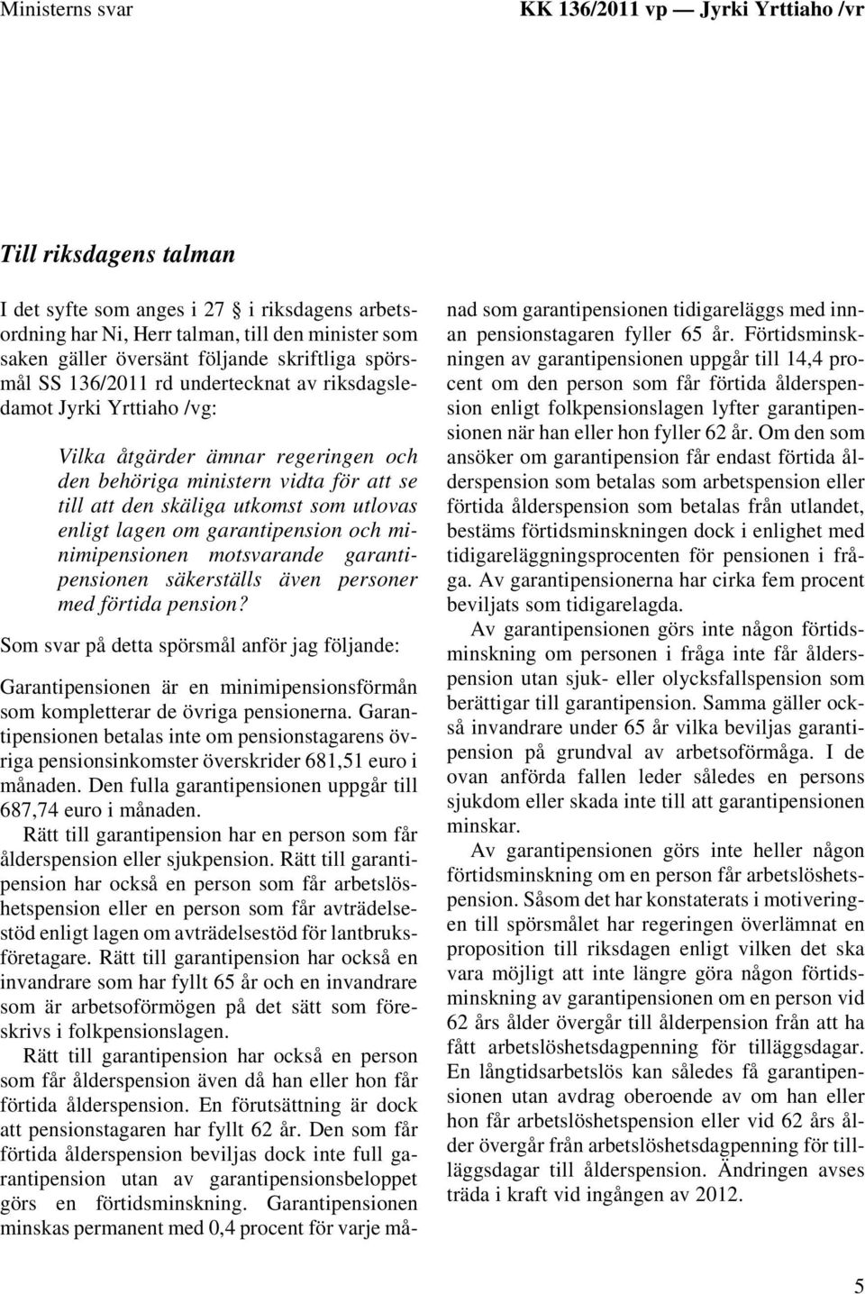 utkomst som utlovas enligt lagen om garantipension och minimipensionen motsvarande garantipensionen säkerställs även personer med förtida pension?