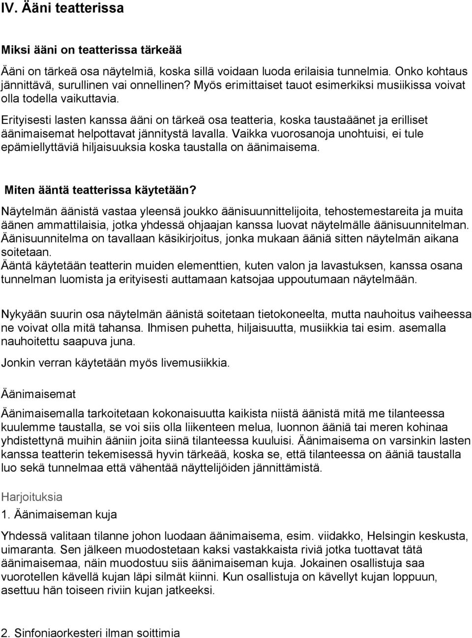 Erityisesti lasten kanssa ääni on tärkeä osa teatteria, koska taustaäänet ja erilliset äänimaisemat helpottavat jännitystä lavalla.