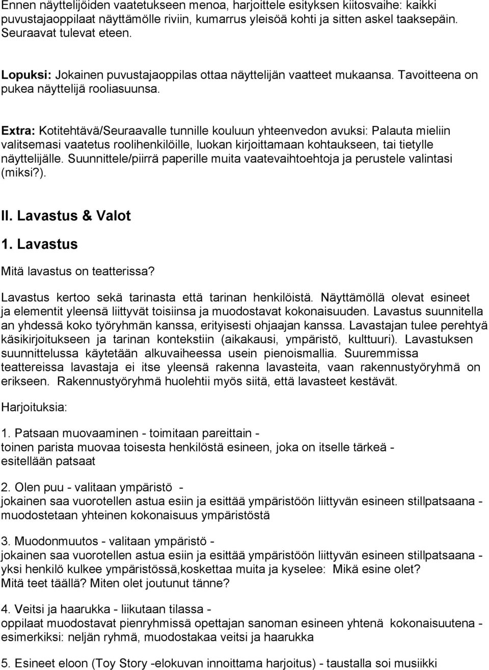 Extra: Kotitehtävä/Seuraavalle tunnille kouluun yhteenvedon avuksi: Palauta mieliin valitsemasi vaatetus roolihenkilöille, luokan kirjoittamaan kohtaukseen, tai tietylle näyttelijälle.