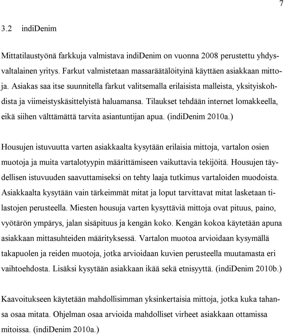 Tilaukset tehdään internet lomakkeella, eikä siihen välttämättä tarvita asiantuntijan apua. (indidenim 2010a.