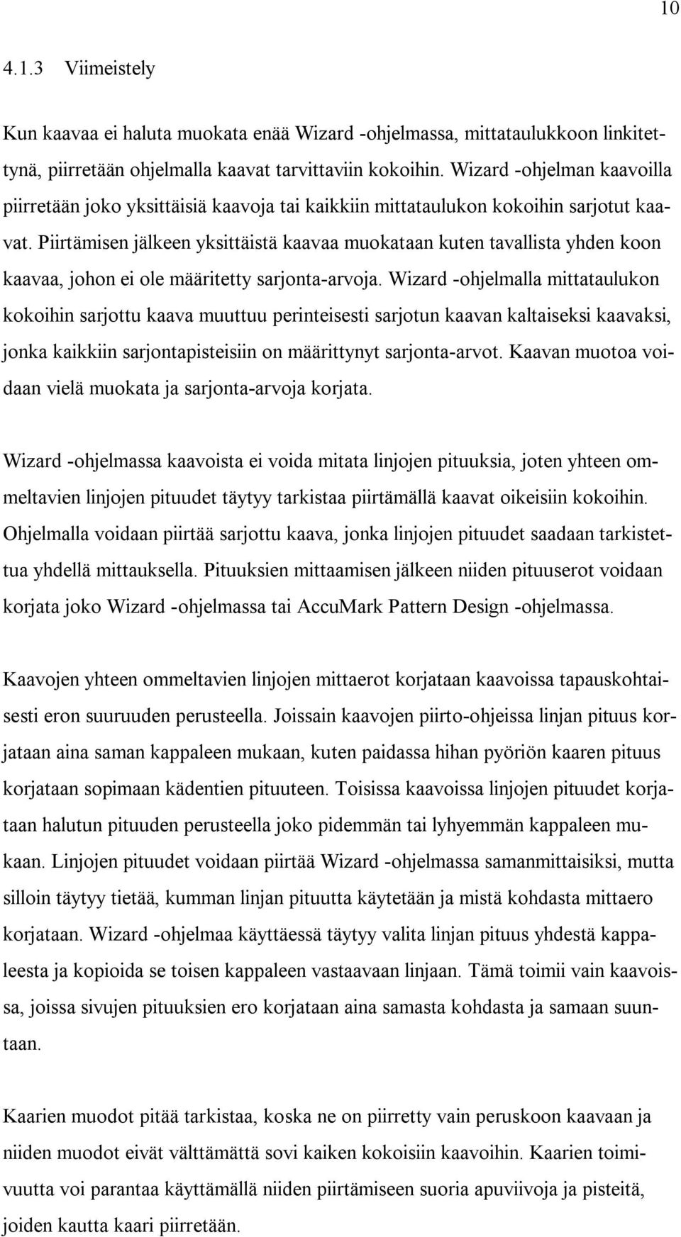 Piirtämisen jälkeen yksittäistä kaavaa muokataan kuten tavallista yhden koon kaavaa, johon ei ole määritetty sarjonta-arvoja.