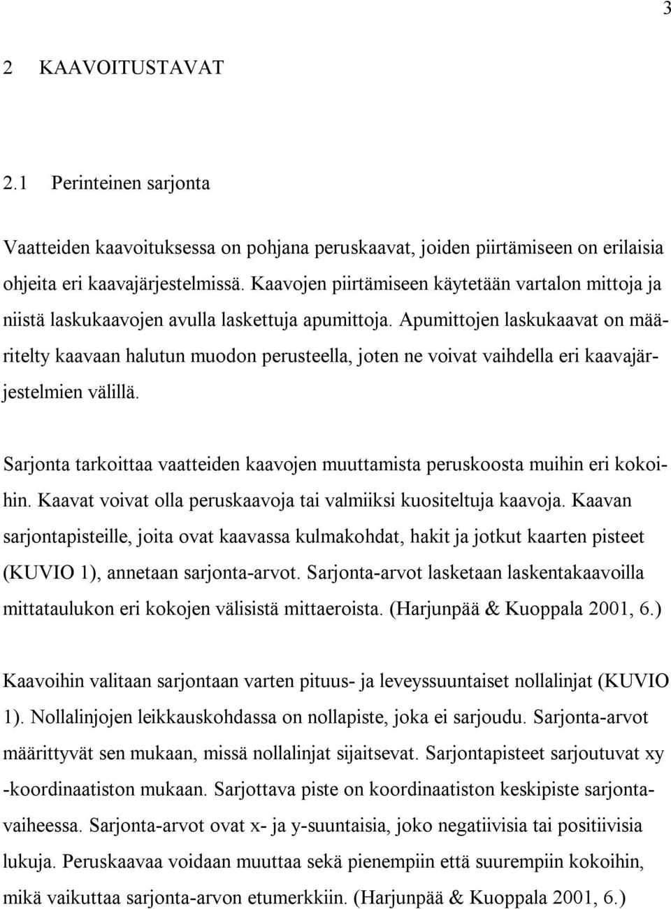 Apumittojen laskukaavat on määritelty kaavaan halutun muodon perusteella, joten ne voivat vaihdella eri kaavajärjestelmien välillä.