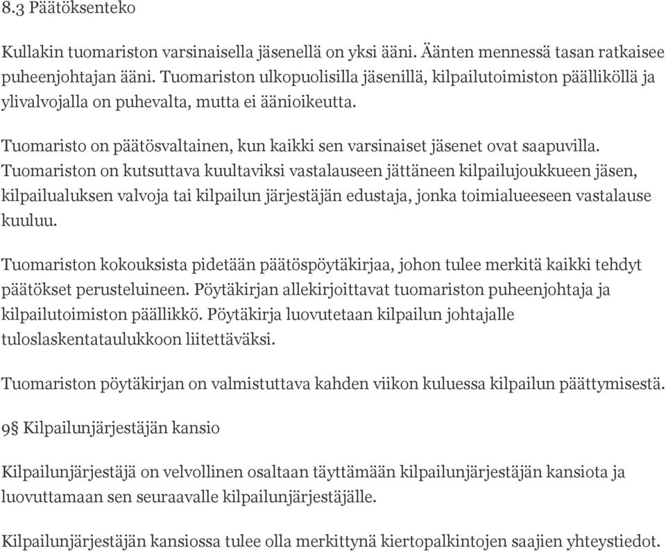 Tuomaristo on päätösvaltainen, kun kaikki sen varsinaiset jäsenet ovat saapuvilla.