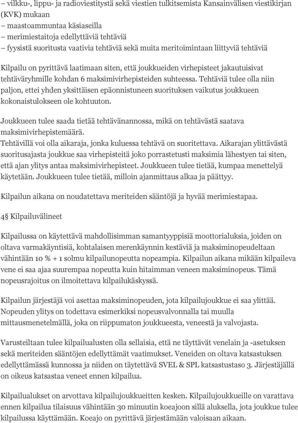 Tehtäviä tulee olla niin paljon, ettei yhden yksittäisen epäonnistuneen suorituksen vaikutus joukkueen kokonaistulokseen ole kohtuuton.