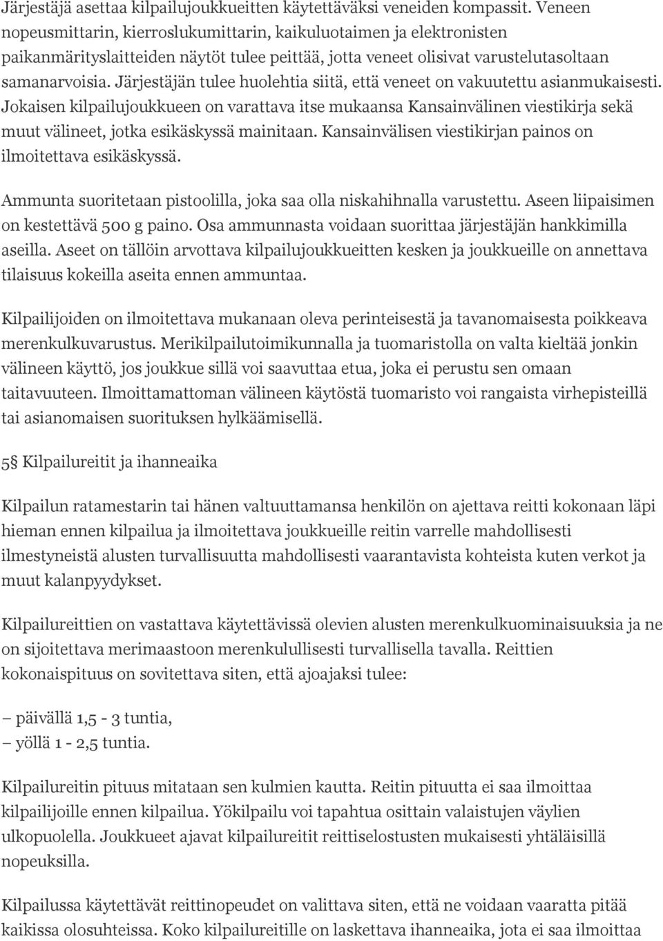 Järjestäjän tulee huolehtia siitä, että veneet on vakuutettu asianmukaisesti.