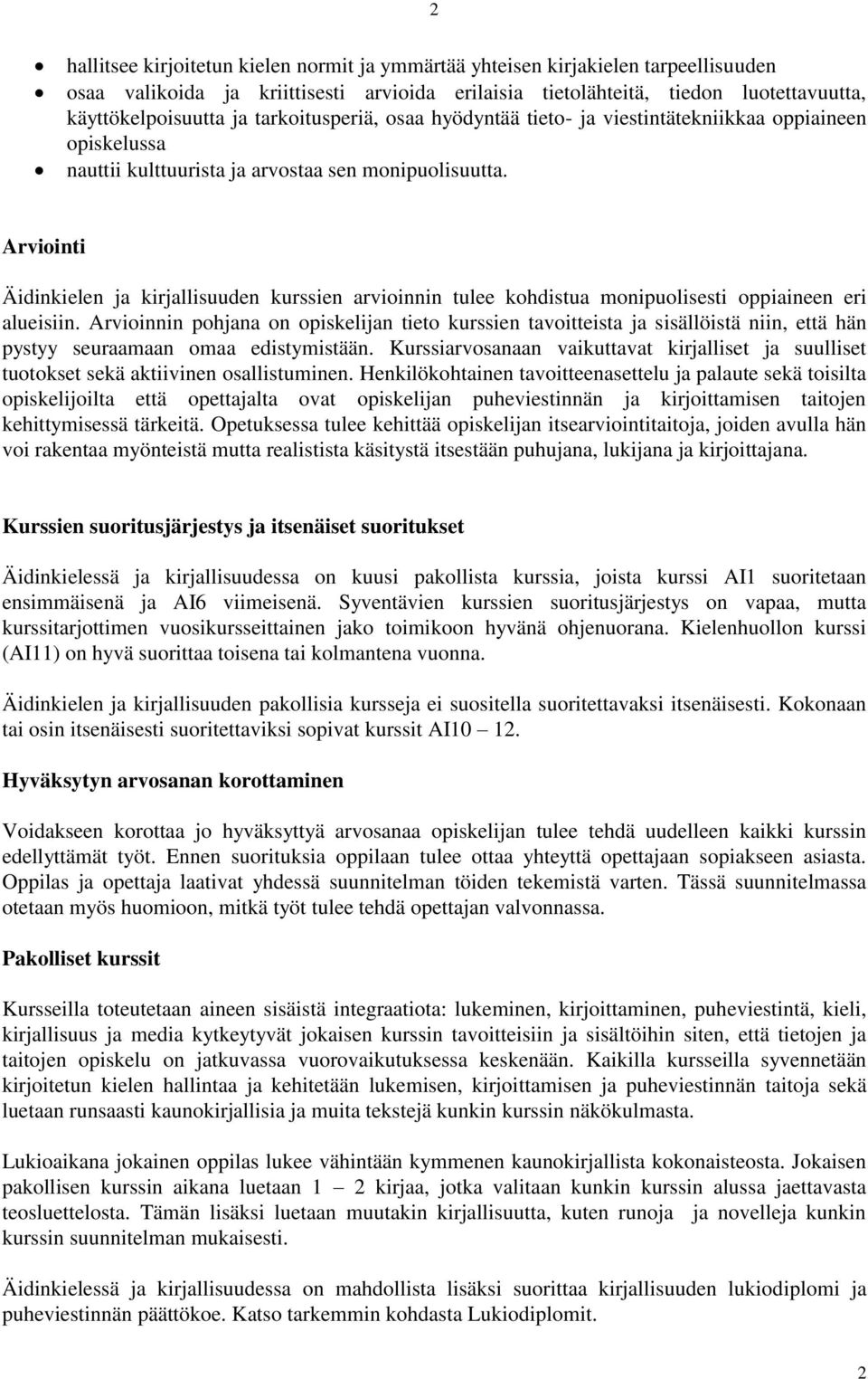 Arviointi Äidinkielen ja kirjallisuuden kurssien arvioinnin tulee kohdistua monipuolisesti oppiaineen eri alueisiin.