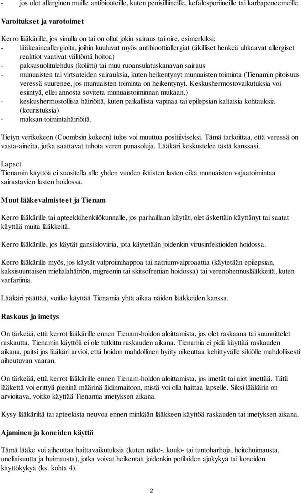 uhkaavat allergiset reaktiot vaativat välitöntä hoitoa) - paksusuolitulehdus (koliitti) tai muu ruoansulatuskanavan sairaus - munuaisten tai virtsateiden sairauksia, kuten heikentynyt munuaisten