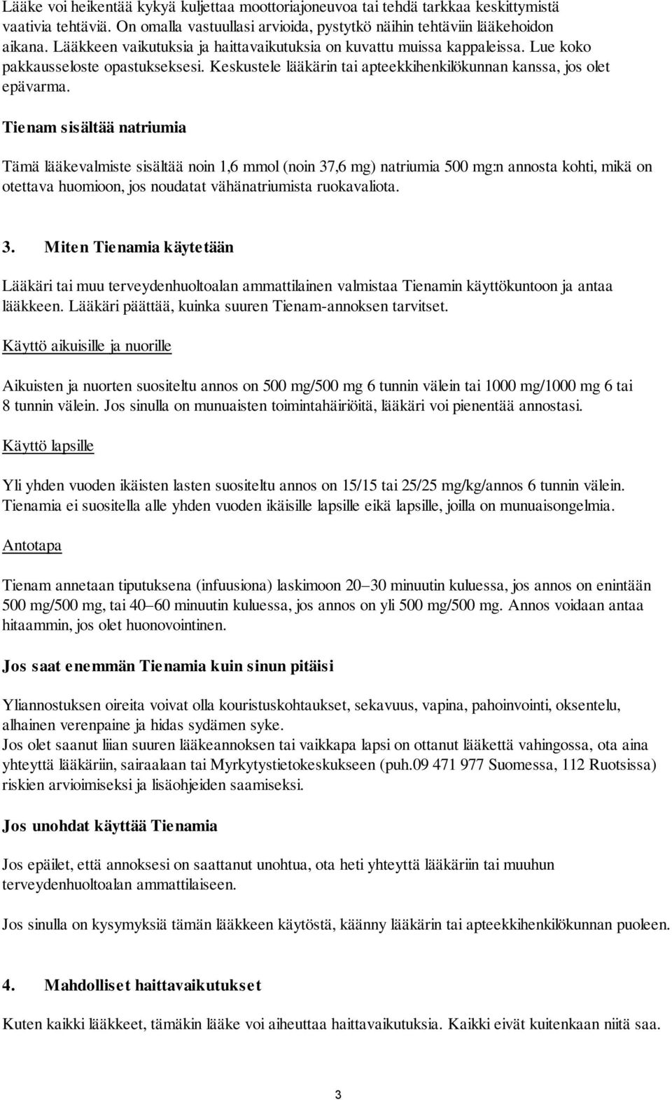 Tienam sisältää natriumia Tämä lääkevalmiste sisältää noin 1,6 mmol (noin 37