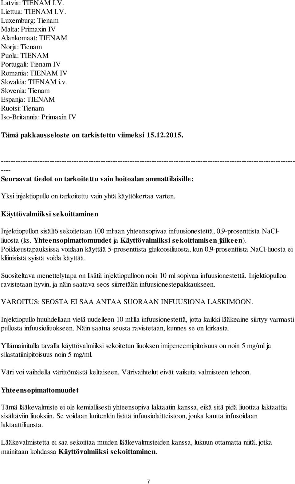 ------------------------------------------------------------------------------------------------------------------------- ---- Seuraavat tiedot on tarkoitettu vain hoitoalan ammattilaisille: Yksi