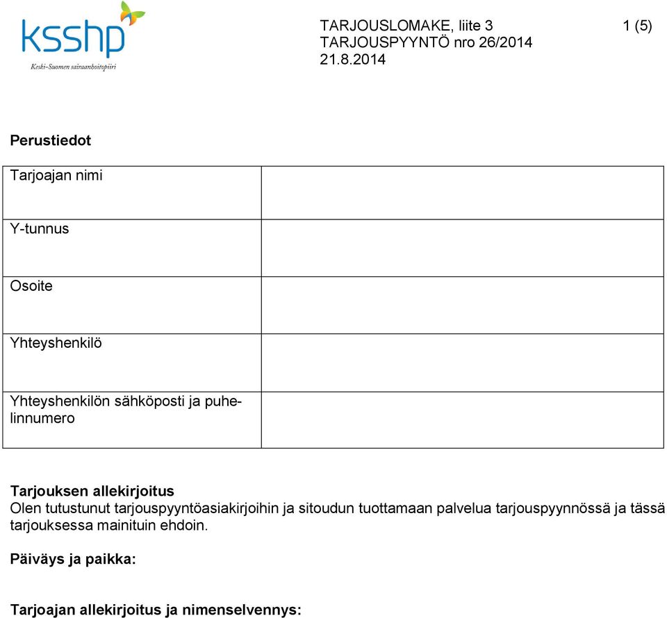 tarjouspyyntöasiakirjoihin ja sitoudun tuottamaan palvelua tarjouspyynnössä ja tässä