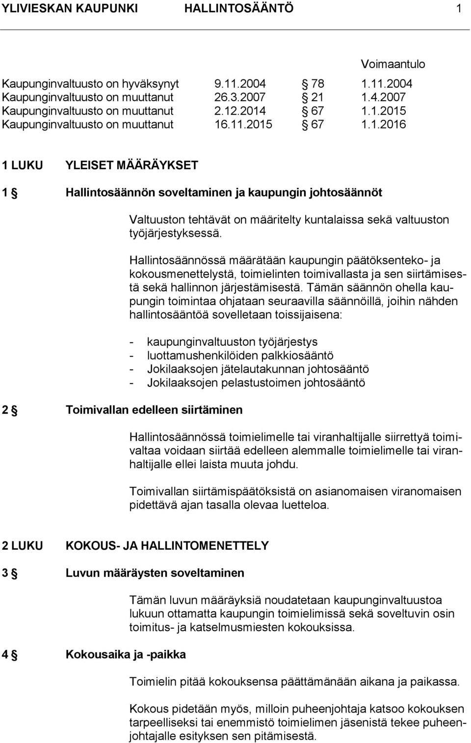 Valtuuston tehtävät on määritelty kuntalaissa sekä valtuuston työjärjestyksessä.