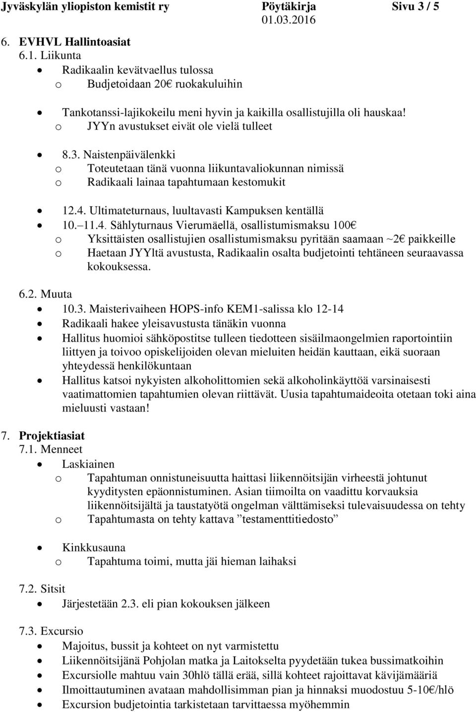 Naistenpäivälenkki o Toteutetaan tänä vuonna liikuntavaliokunnan nimissä o Radikaali lainaa tapahtumaan kestomukit 12.4.
