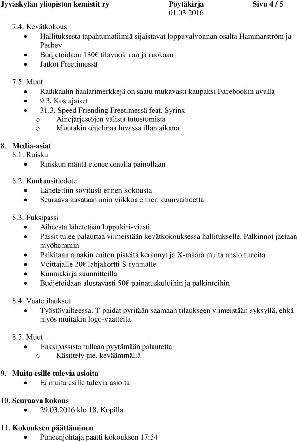 3. Kostajaiset 31.3. Speed Friending Freetimessä feat. Syrinx o Ainejärjestöjen välistä tutustumista o Muutakin ohjelmaa luvassa illan aikana 8. Media-asiat 8.1. Ruisku Ruiskun mäntä etenee omalla painollaan 8.